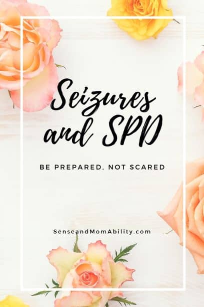 seizures, spd, sensory processing disorder, be prepared, not scared, seizures and spd